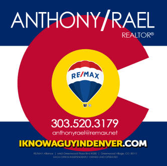 When someone says they’re moving to or from Denver Colorado...tell them “I know a guy in Denver Colorado” - RE/MAX Denver Colorado Real Estate Agent, Anthony Rael - offering up to 30% for referrals